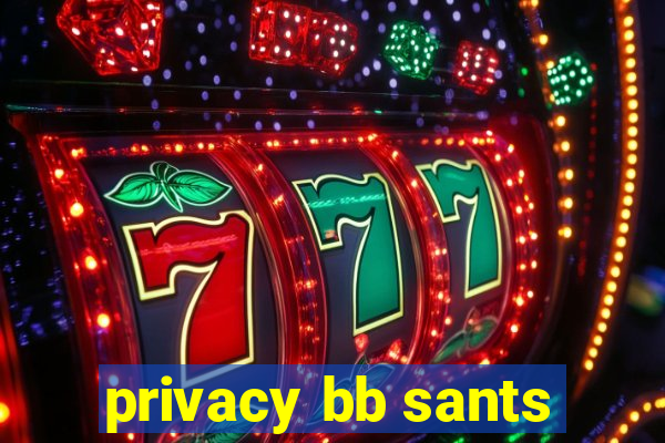 privacy bb sants